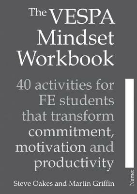 The VESPA Mindset Workbook: 40 activities for FE students that transform commitment, motivation and productivity - Steve Oakes,Martin Griffin - cover