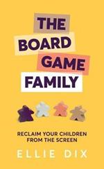 The Board Game Family: Reclaim your children from the screen