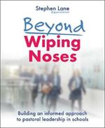 Beyond Wiping Noses: Building an informed approach to pastoral leadership in schools