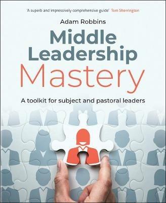 Middle Leadership Mastery: A toolkit for subject and pastoral leaders - Adam Robbins - cover