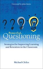 Powerful Questioning: Strategies for improving learning and retention in the classroom