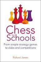 Chess for Schools: From simple strategy games to clubs and competitions - Richard James - cover