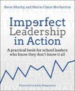 Imperfect Leadership in Action: A practical book for school leaders who know they don't know it all