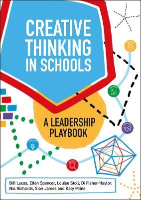 Creative Thinking in Schools: A Leadership Playbook - Bill Lucas,Ellen Spencer,Louise Stoll - cover