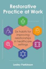 Restorative Practice at Work: Six habits for improving relationships in healthcare settings