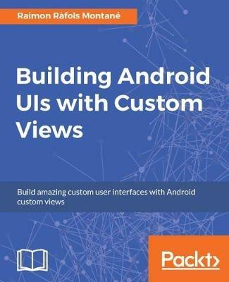 Building Android UIs with Custom Views - Raimon Rafols Montane - cover