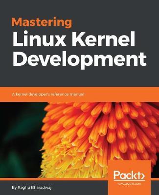 Mastering Linux Kernel Development - Raghu Bharadwaj - cover