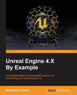 Unreal Engine 4.X By Example - Benjamin Carnall - cover