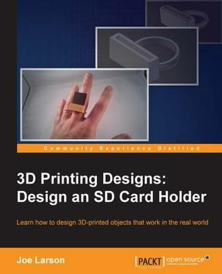 3D Printing Designs: Design an SD Card Holder - Joe Larson - cover