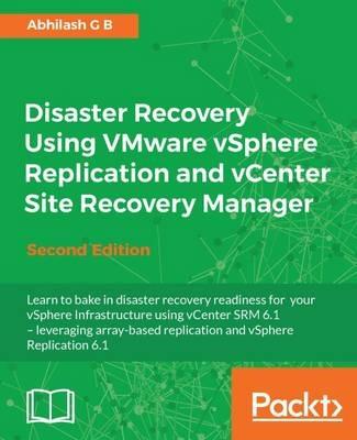 Disaster Recovery Using VMware vSphere Replication and vCenter Site Recovery Manager - - Abhilash G B - cover