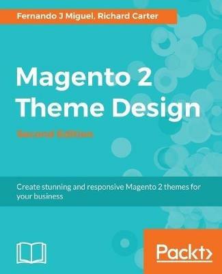 Magento 2 Theme Design - - Fernando J Miguel,Richard Carter - cover