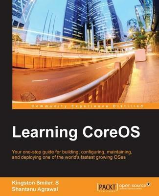 Learning CoreOS - Kingston Smiler. S,Shantanu Agrawal - cover