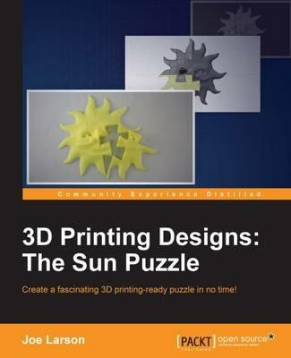 3D Printing Designs: The Sun Puzzle - Joe Larson - cover