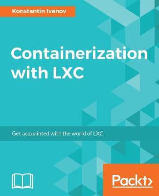 Containerization with LXC - Konstantin Ivanov - cover