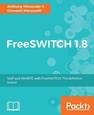 FreeSWITCH 1.8 - Anthony Minessale II,Giovanni Maruzzelli - cover