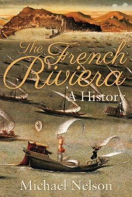 The French Riviera: A History - Michael Nelson - cover