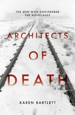 Architects of Death: The Family Who Engineered the Holocaust - Karen Bartlett - cover