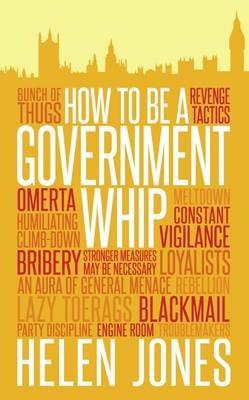 How to be a Government Whip - Helen Jones - cover