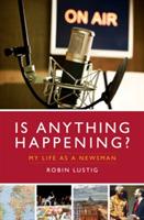 Is Anything Happening?: My Life as a Newsman - Robin Lustig - cover