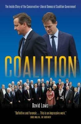 Coalition: The Inside Story of the Conservative-Liberal Democrat Coalition Government - David Laws - cover
