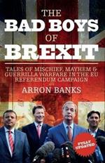The Bad Boys of Brexit: Tales of Mischief, Mayhem & Guerrilla Warfare in the EU Referendum Campaign