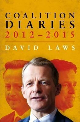 Coalition Diaries: 2012-2015 - David Laws - cover