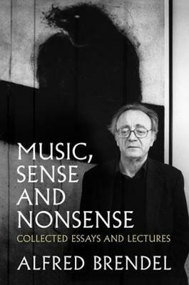 Music, Sense and Nonsense: Collected Essays and Lectures - Alfred Brendel - cover