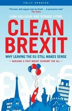Clean Brexit: Why leaving the EU still makes sense - Building a Post-Brexit for all