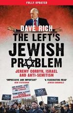 The Left's Jewish Problem - Updated Edition: Jeremy Corbyn, Israel and Anti-Semitism