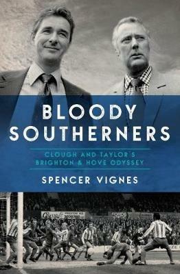 Bloody Southerners: Clough and Taylor at Brighton - Spencer Vignes - cover