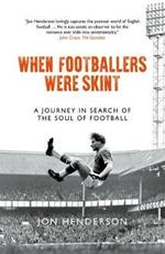 When Footballers Were Skint: A Journey in Search of the Soul of Football