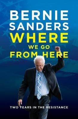 Where We Go from Here: Two Years in the Resistance - Bernie Sanders - cover