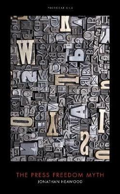The Press Freedom Myth - Jonathan Heawood - cover