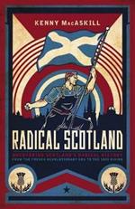Radical Scotland: Uncovering Scotland's radical history - from the French Revolutionary era to the 1820 Rising
