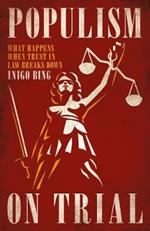 Populism On Trial: What Happens When Trust in Law Breaks Down