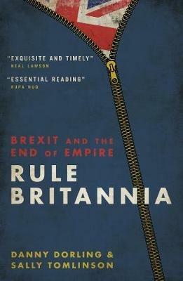 Rule Britannia: Brexit and the End of Empire - Danny Dorling - cover