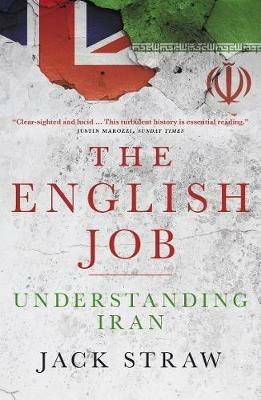 The English Job: Understanding Iran and Why  It Distrusts Britain - Jack Straw - cover