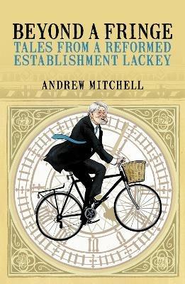 Beyond A Fringe: Tales from a reformed Establishment lackey - Andrew Mitchell - cover