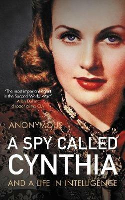 A Spy Called Cynthia: And a Life in Intelligence - Anonymous Anonymous - cover