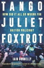 Tango Juliet Foxtrot: How did it all go wrong for British policing?