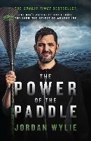 The Power of the Paddle: One man's mission to inspire hope through the spirit of adventure - Jordan Wylie - cover