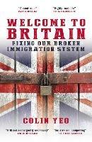 Welcome to Britain: Fixing Our Broken Immigration System - Colin Yeo - cover