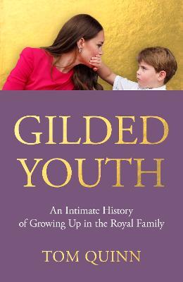 Gilded Youth: An Intimate History of Growing Up in the Royal Family - Tom Quinn - cover