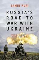 Russia's Road to War with Ukraine: Invasion amidst the ashes of empires - Samir Puri - cover