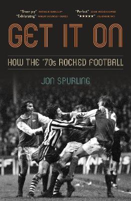 Get It On: How the '70s Rocked Football - Jon Spurling - cover