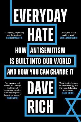 Everyday Hate: How antisemitism is built into our world - and how you can change it - Dave Rich - cover