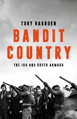 Bandit Country: The IRA and South Armagh - Toby Harnden - cover
