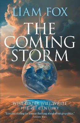 The Coming Storm: Why water will write the 21st Century - Liam Fox - cover
