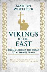 Vikings in the East: From Vladimir the Great to Vladimir Putin - The Origins of a Contested Legacy in Russia and Ukraine