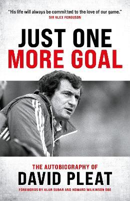Just One More Goal: The autobiography of David Pleat - David Pleat - cover